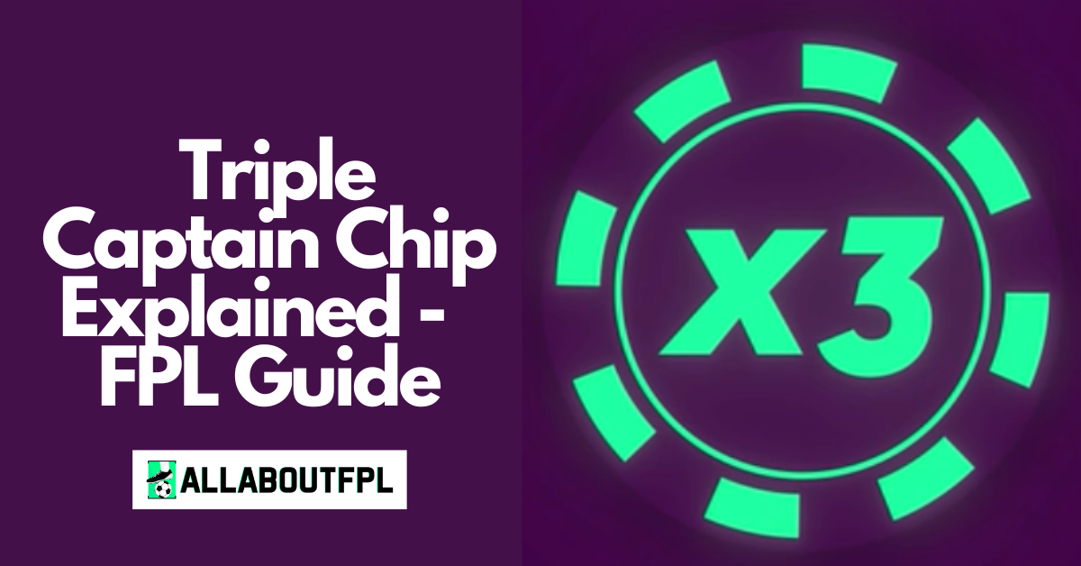 2023/24 FPL Season: Triple Captain Chip Explained | FPL Guide