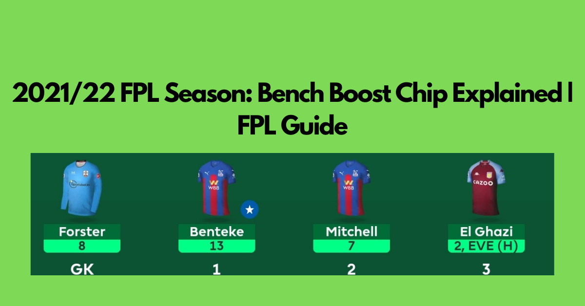 2021/22 FPL Season: Bench Boost Chip Explained | FPL Guide