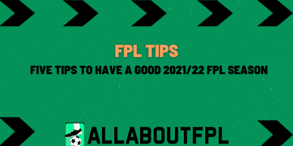 Five Tips to Have a Good 2021/22 FPL Season by Ryan(OR-274, 20/21)