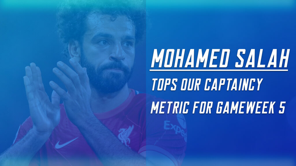 FPL Gameweek 5 Captain Picks ~ Mo Salah tops our metric making him the best captaincy choice