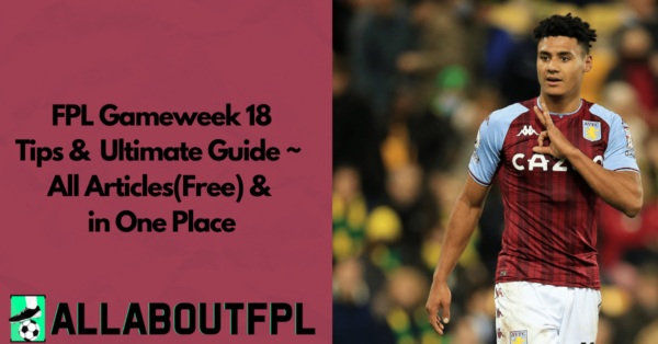 FPL GW18 Ultimate Guide: Tips, Differentials, Player Comparisons, Trends and Captaincy