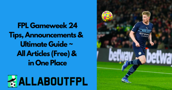 FPL GW24 Ultimate Guide: Announcements, Tips, Differentials, Captaincy