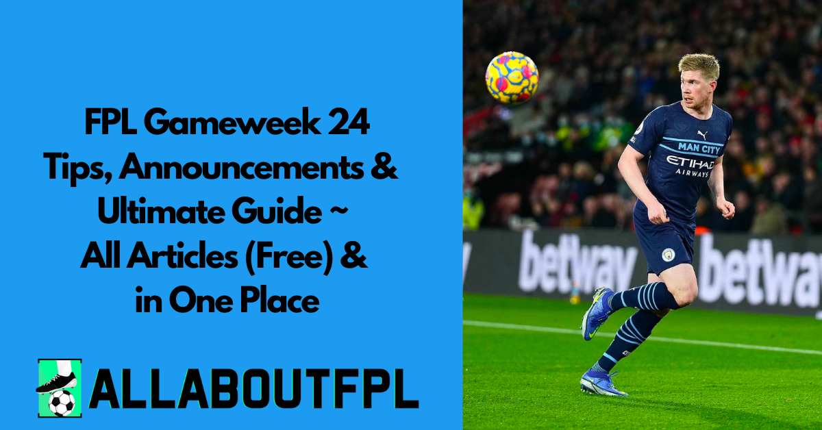 fpl-gw24-ultimate-guide-announcements-tips-differentials-captaincy