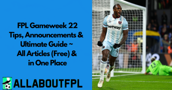 FPL GW22 Ultimate Guide: Announcements, Tips, Differentials, Captaincy