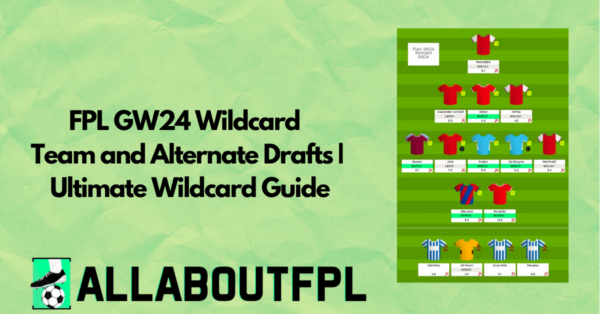 FPL GW24 Wildcard- Planning ahead, Chip Strategy and Draft