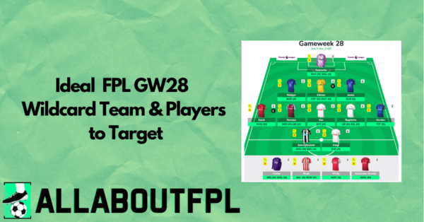Ideal FPL DGW28 Wildcard Draft and Players to Target
