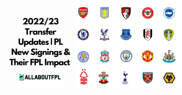 2022/23 Premier League Transfer Updates |  FPL Impact of New Signings