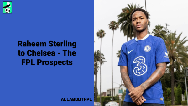 Raheem Sterling to Chelsea – The FPL Prospects | 2022/23 Season