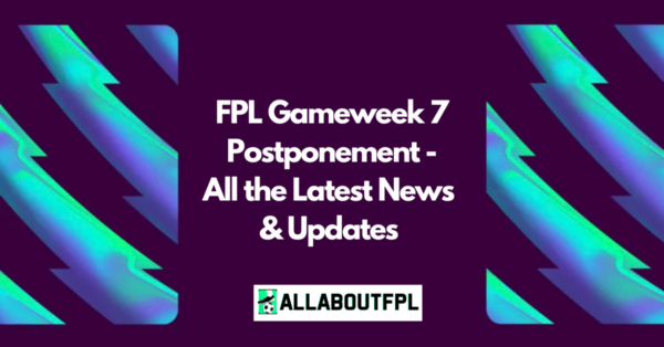 FPL GW7 Postponement – All the Latest News & Updates