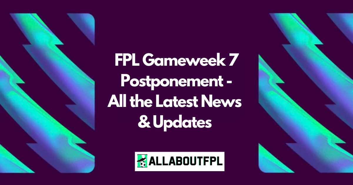 FPL GW7 Postponement All the Latest News & Updates