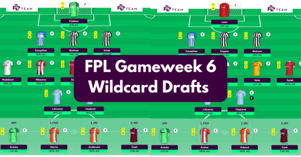 FPL GW6 Wildcard Team & Drafts to Consider | Wildcard Guide