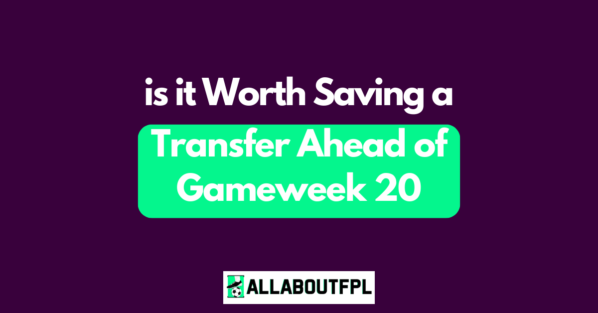 FPL GW20 Tips ~ Is it worth saving a ‘Free Transfer’ this week?
