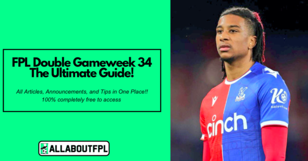 FPL GW34 Ultimate Guide: Tips, Differentials, Captaincy & More