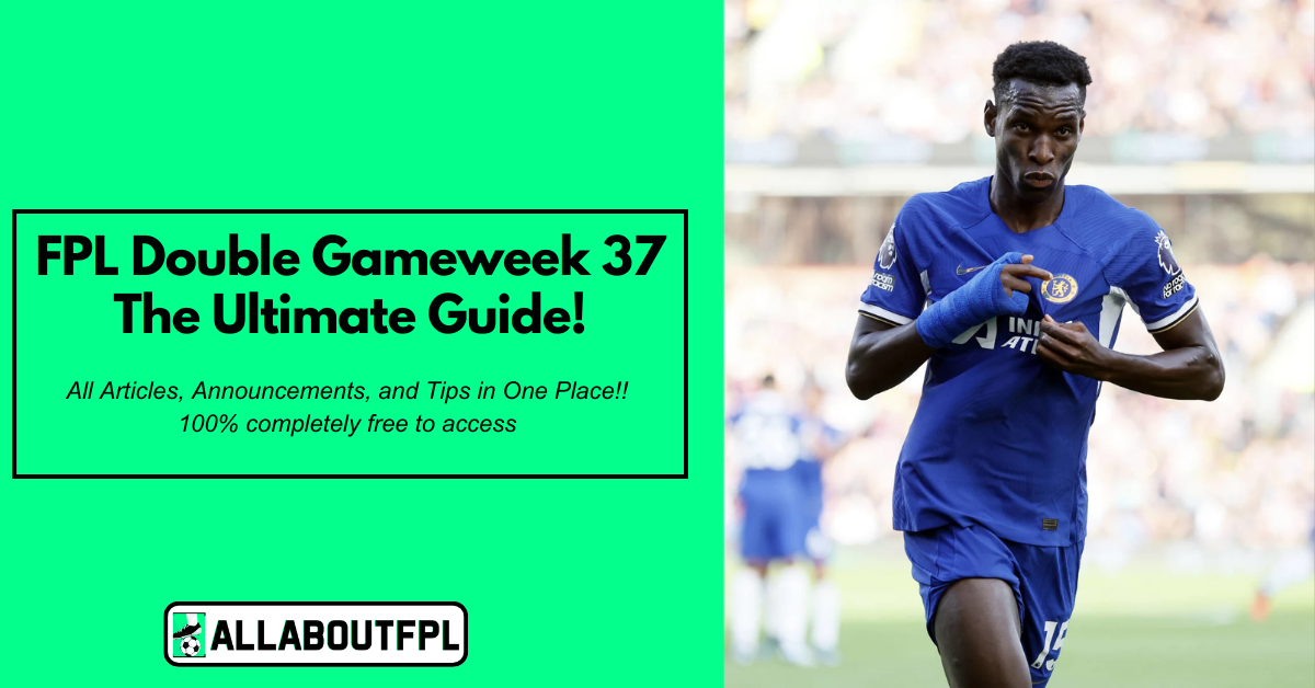 FPL GW37 Ultimate Guide -Tips, Captaincy, Differentials & Updates