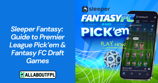 Sleeper Fantasy: Guide to Premier League Pick’em & Draft Games