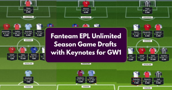 FanTeam Unlimited EPL Season Game GW1 Drafts with Keynotes