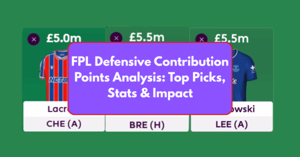 FPL Defensive Contribution Points- Top Picks, Stats & Impact