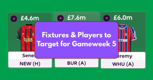 FPL GW5 – Fixtures & Players to Target for Gameweek 5