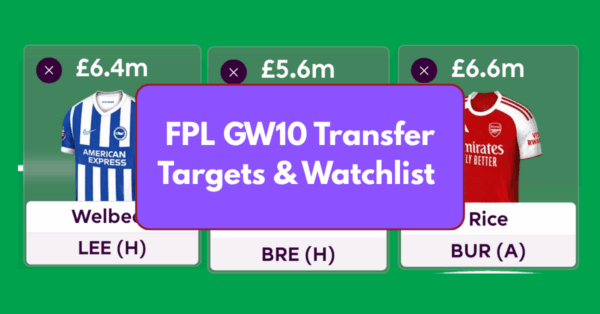 FPL GW10 Transfer Targets & Watchlist Based on Eye Test & Stats
