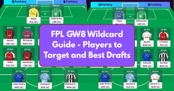 FPL GW8 Wildcard Team – Tips, Players to Target and Best Drafts