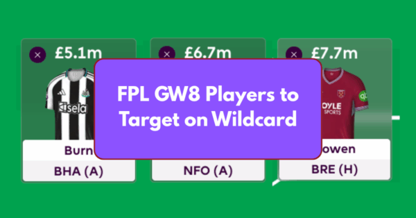 FPL Gameweek 8 Wildcard – Position Wise Players to Target