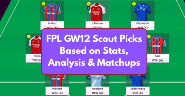 FPL GW12 Scout Picks Based on Stats, Analysis and Matchups