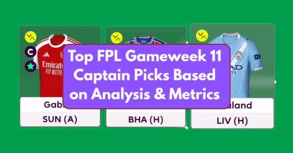 Top FPL Gameweek 11 Captain Picks Based on Analysis & Metrics