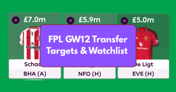 FPL GW12 Transfer Targets & Watchlist Based on Eye Test & Stats