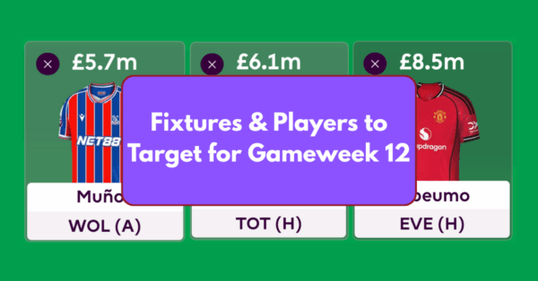 FPL GW12 – Fixtures & Players to Target for Gameweek 12