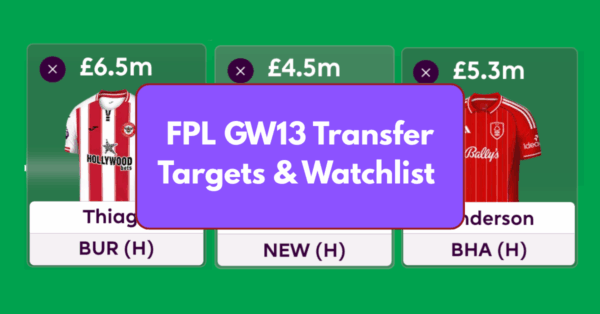 FPL GW13 Transfer Targets & Watchlist Based on Eye Test & Stats
