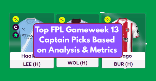 Top FPL Gameweek 13 Captain Picks Based on Analysis & Metrics